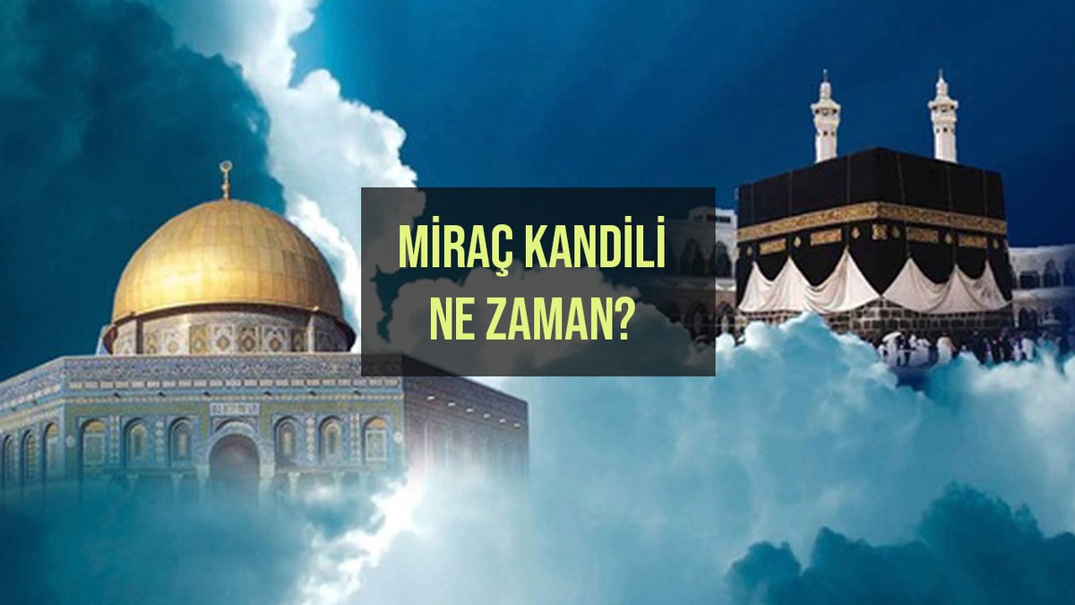 MİRAÇ KANDİLİ TARİHİ 2024 Miraç Kandili ne zaman, kaç gün kaldı? Miraç