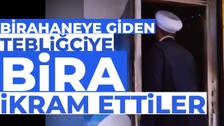 Çanakkale'de bir birahaneye giden tebliğcilere bira ikram etmek istediler