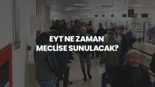 EYT bugün Meclis'te mi? EYT ne zaman yürürlüğe girecek?