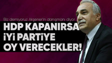 İYİ Parti Başdanışmanı Ahmet Eşref Fakıbaba çarpıcı açıklamalarda bulundu: "HDP kapanırsa bize oy verecekler!"
