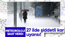 Son Dakika: Meteoroloji 27 kentte meydana gelecek yoğun kar yağışına karşı tedbirli olunması konusunda uyardı!
