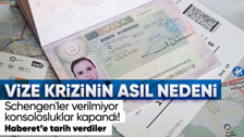 Schengen krizi: konsoloslukların kapanması! Arkasında yatan neden ne? Vize şirketleri Haberet'e değerlendirdi: Tarih verdiler...