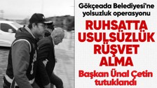 Gökçeada Belediyesi'ne yolsuzluk operasyonu! Başkan Ünal Çetin, imar müdürü ve aracı olan kişi tutuklandı