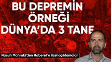 Nasuh Mahruki Haberet açıkladı: Bu depremin örneği Dünya'da 3 tane