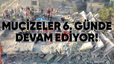 Depremin ardından 6. günde de mucizeler gerçekleşiyor!