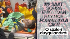 Kamilcan Ağdaş 119 saat sonra enkazdan Fenerbahçe formasıyla çıktı! O sözleri duygulandırdı