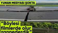 Deprem sonrası yarıkları gören Yunanistan hayrete düştü: Böyle bir şey filmlerde olur sanırdık