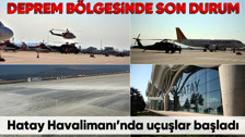 Ulaştırma ve Altyapı Bakanı Adil Karaismailoğlu: Hatay Havalimanı uçuşlara açıldı