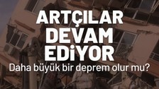 Artçılar devam ediyor! Daha büyük bir deprem olur mu? Uzmanlardan "hasarlı binalara girmeyin" uyarısı!