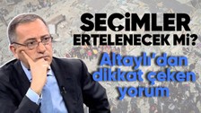 Gazeteci Fatih Altaylı'dan seçimlerin ertelenme ihtimalini kaleme aldı: YSK devreye girebilir