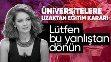 Negehan Alçı 'Üniversitelerde uzaktan eğitim' kararı için Cumhurbaşkanı Erdoğan’a çağrıda bulundu: Lütfen bu yanlıştan dönün