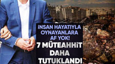 Kahramanmaraş'ta yıkılan binaların sorumlusu 7 müteahhit tutuklandı