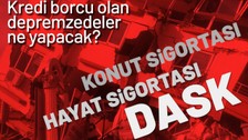Kredi borcu olan depremzedeler ne yapmalı? Sigortası olan depremzedelerin kredisi sıfırlanacak mı?