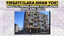 Depremi fırsat bilerek fiyat arttıran nakliye firmaları engellendi