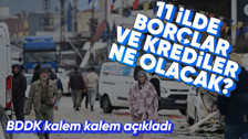 Depremzedelerin borçları ne olacak? Afetzedelerin kredi borçları ertelendi mi? İşte 11 ilde depremzedelere ilişkin alınan ekonomik kararlar