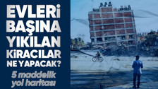 Şehirler dümdüz oldu, yüz binlerce ev enkaza döndü! Kiracılar ne yapacak? Zarara uğrayan kiracı ev sahibine dava açabilir mi? İşte kiracıların hakları