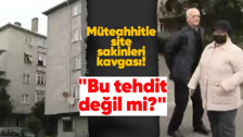 Müteahhitle site sakinleri birbirine girdi! Öğretmenler Sitesinde kentsel dönüşüm meselesinde tansiyon yükseldi: Ayaklandılar "Bu tehdit değil mi?"