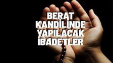 Berat Kandilinde yapılacak ibadetler nelerdir?