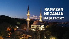 Ramazan ayı ne zaman başlıyor?