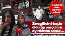İstanbul'da tüyler ürperten vahşet! Birlikte yaşadığı kadını taşla öldürüp parçalara ayırdı... Polis cesedi buzdolabında buldu