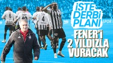 Beşiktaş'ın Fenerbahçe derbisi planı hazır! Şenol Güneş 2 yıldızla vuracak