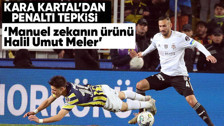 Kara kartallar Fenerbahçe'nin penaltısına tepki gösterdi