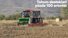 Deprem bölgesinde ekim ve dikim yapan çiftçilere tohum destekleri yüzde 100 artırıldı