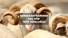 Kurban Bayramı ne zaman, kaç gün tatil?