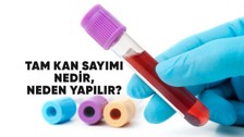 Tam kan sayımı nedir, neden yapılır?