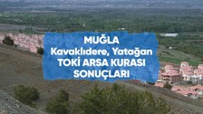 Muğla Kavaklıdere, Yatağan TOKİ arsa kurası canlı yayını ve sonuçları