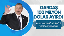 Azerbaycan'dan Türkiye'ye destek! Kahramanmaraş'ın inşası için 100 milyon dolar ayırdı