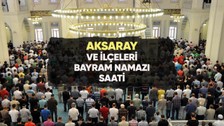 Aksaray'da bayram namazı saat kaçta?