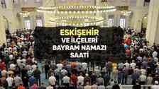 Eskişehir'de bayram namazı saat kaçta?
