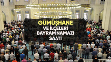 Gümüşhane'de bayram namazı saat kaçta?