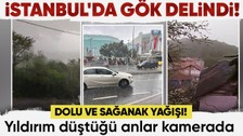 Son dakika! İstanbul'da gök delindi! Dolu başladı, yıldırım düştü! Hava bir anda karardı