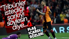 Galatasaray'ın yıldızı Icardi'ye çarpıcı sözler! "Tribünler şarkı söylesin diye..."