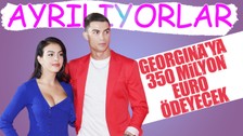 Ronaldo Georgina Rodrigue ile ayrılıyor! 350 milyon euro ödeyecek