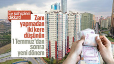 Ev sahipleri dikkat! Zam yapmadan 2 kere düşünün: 1 Temmuz'dan sonra yeni dönem başlıyor