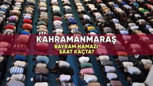 Kahramanmaraş'ta bayram namazı saat kaçta? 2023 Kahramanmaraş Kurban Bayramı namazı vakti