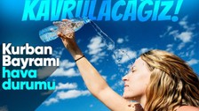 Kurban Bayramı'nda yurt geneli sıcak daha dalgasına girecek! Meteoroloji'den uyarı