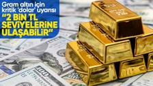 Gram altın için kritik 'dolar' uyarısı! Uzmanından yeni tahmin: 2 bin TL seviyelerine ulaşabilir