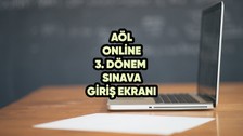 AÖL 3. dönem online sınavına nasıl, nereden girilir? AÖL 3. dönem sınavı ne zaman başlıyor, ne zaman bitiyor?