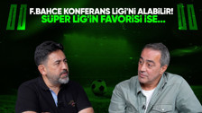 OGÜN TEMİZKANOĞLU: FENERBAHÇE KONFERANS LİGİ'Nİ ALABİLİR