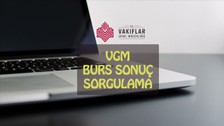 VGM burs sonuç sorgulama: VGM yükseköğrenim burs sonuçları açıklandı mı, ne zaman açıklanacak?