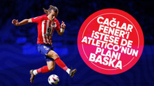 Çağlar Söyüncü Fenerbahçe'yi istiyor ancak Atletico Madrid'in planı başka