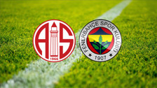 Antalyaspor Fenerbahçe maçı ne zaman, saat kaçta, hangi kanalda? Antalya FB maçı canlı yayını - muhtemel ilk 11'ler