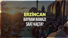 Erzincan bayram namazı saat kaçta? Diyanet Erzincan Ramazan Bayramı namazı vakti 2024