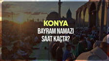 Konya bayram namazı saat kaçta? Diyanet Konya Ramazan Bayramı namazı vakti 2024