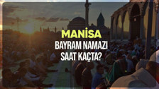Manisa bayram namazı saat kaçta? Diyanet Manisa Ramazan Bayramı namazı vakti 2024