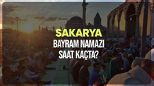 Sakarya bayram namazı saat kaçta? Diyanet Sakarya Ramazan Bayramı namazı vakti 2024